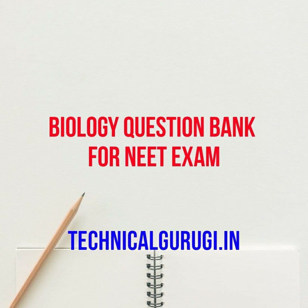 Biology Question Bank For NEET Exam - Technicalgurugi