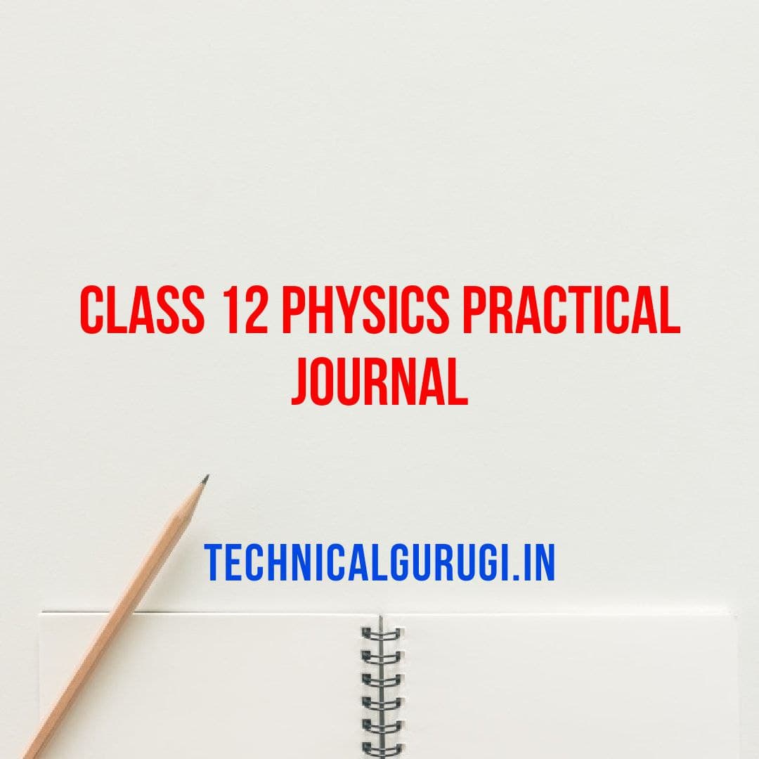 Class 12 Physics Practical Journal - Technicalgurugi