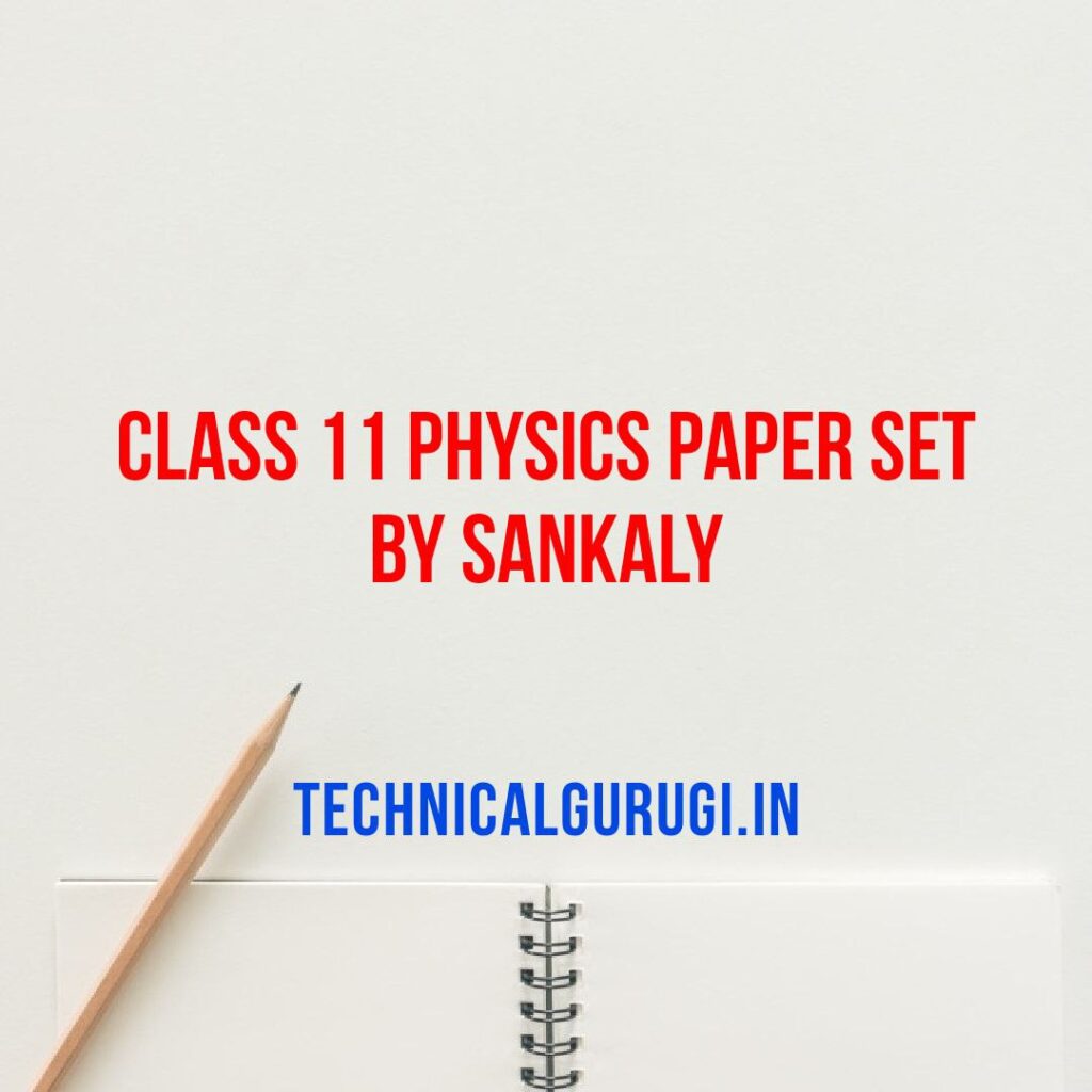 Class 11 Physics Paper Set By Sankaly Technicalgurugi